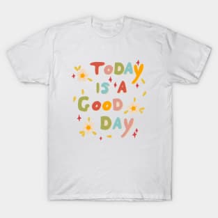 Cute today is a good day quote flower design T-Shirt